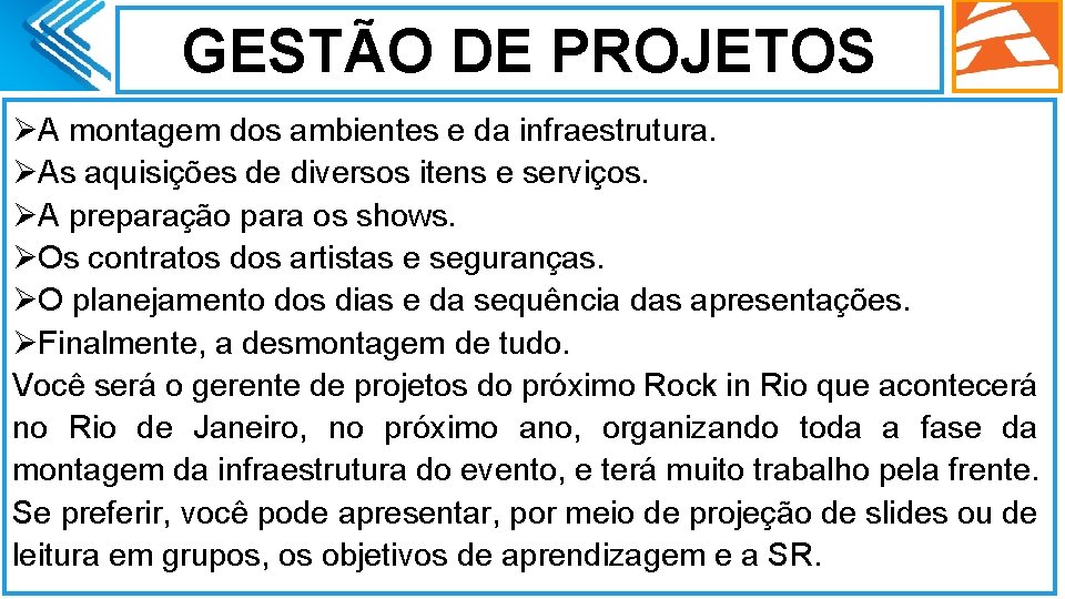 GESTÃO DE PROJETOS ØA montagem dos ambientes e da infraestrutura. ØAs aquisições de diversos