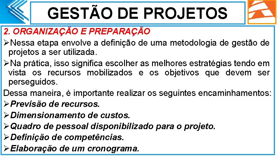 GESTÃO DE PROJETOS 2. ORGANIZAÇÃO E PREPARAÇÃO ØNessa etapa envolve a definição de uma