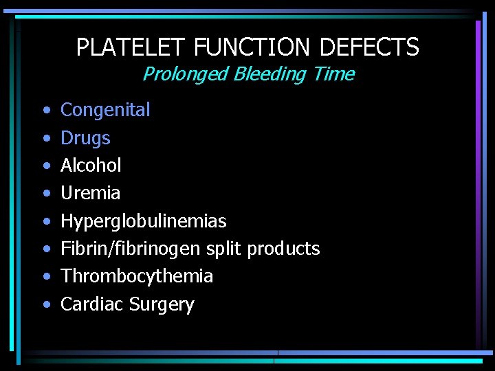 PLATELET FUNCTION DEFECTS Prolonged Bleeding Time • • Congenital Drugs Alcohol Uremia Hyperglobulinemias Fibrin/fibrinogen