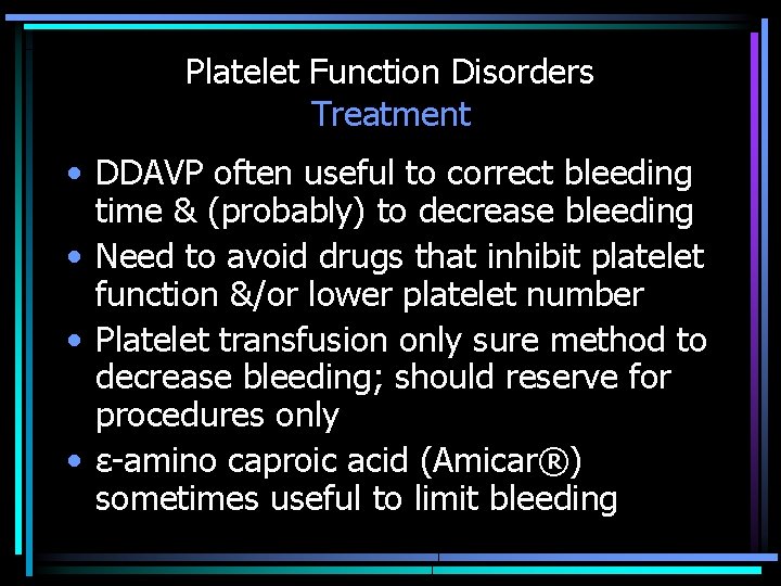 Platelet Function Disorders Treatment • DDAVP often useful to correct bleeding time & (probably)