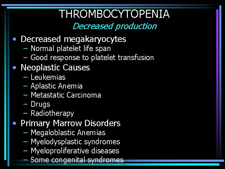 THROMBOCYTOPENIA Decreased production • Decreased megakaryocytes – Normal platelet life span – Good response