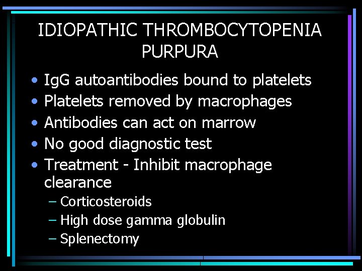 IDIOPATHIC THROMBOCYTOPENIA PURPURA • • • Ig. G autoantibodies bound to platelets Platelets removed