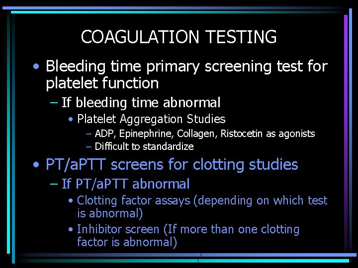 COAGULATION TESTING • Bleeding time primary screening test for platelet function – If bleeding