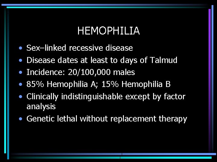 HEMOPHILIA • • • Sex–linked recessive disease Disease dates at least to days of