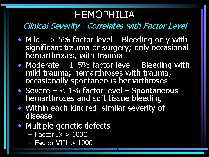 HEMOPHILIA Clinical Severity - Correlates with Factor Level • Mild – > 5% factor