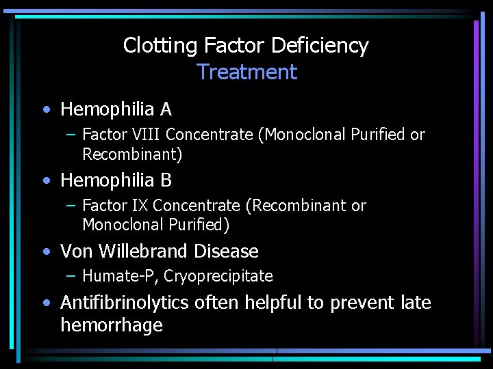 Clotting Factor Deficiency Treatment • Hemophilia A – Factor VIII Concentrate (Monoclonal Purified or