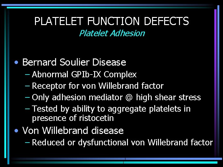PLATELET FUNCTION DEFECTS Platelet Adhesion • Bernard Soulier Disease – Abnormal GPIb-IX Complex –