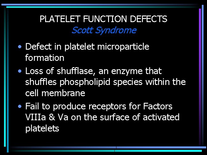 PLATELET FUNCTION DEFECTS Scott Syndrome • Defect in platelet microparticle formation • Loss of