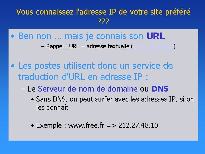 Vous connaissez l'adresse IP de votre site préféré ? ? ? • Ben non Vous connaissez l'adresse IP de votre site préféré ? ? ? • Ben non