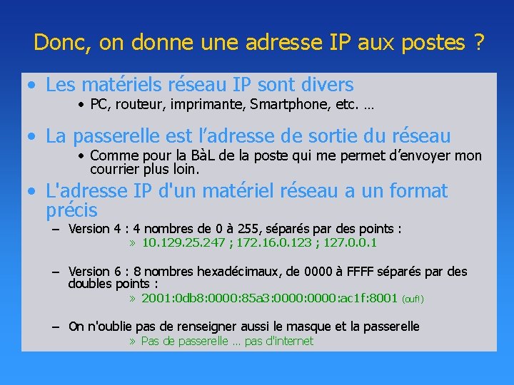 Donc, on donne une adresse IP aux postes ? • Les matériels réseau IP Donc, on donne une adresse IP aux postes ? • Les matériels réseau IP