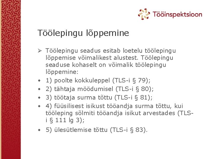 Töölepingu lõppemine Ø Töölepingu seadus esitab loetelu töölepingu lõppemise võimalikest alustest. Töölepingu seaduse kohaselt