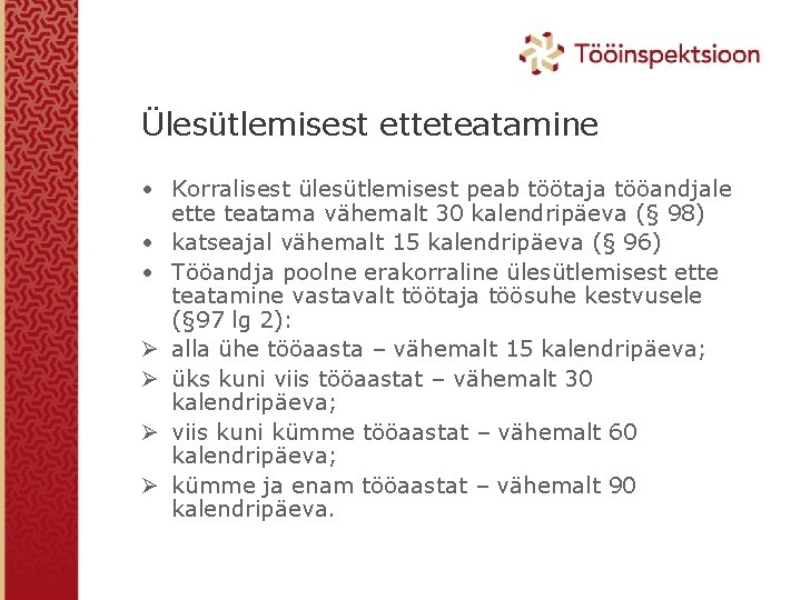 Ülesütlemisest etteteatamine • Korralisest ülesütlemisest peab töötaja tööandjale ette teatama vähemalt 30 kalendripäeva (§