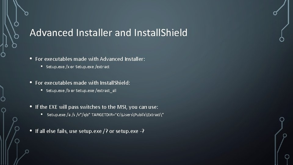 Advanced Installer and Install. Shield • For executables made with Advanced Installer: • Setup.