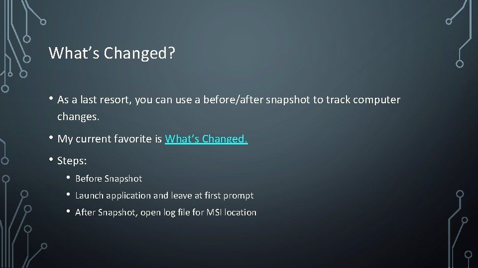 What’s Changed? • As a last resort, you can use a before/after snapshot to