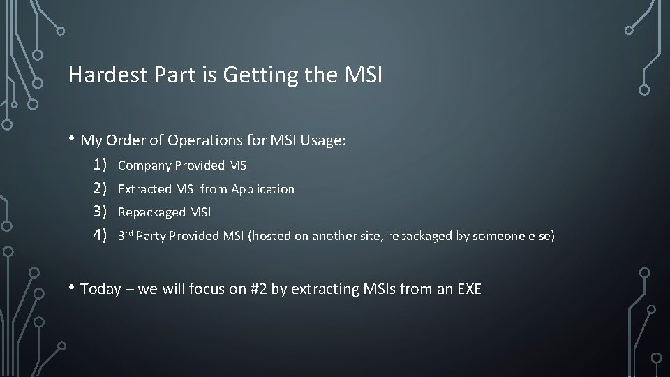 Hardest Part is Getting the MSI • My Order of Operations for MSI Usage: