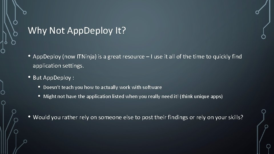 Why Not App. Deploy It? • App. Deploy (now ITNinja) is a great resource