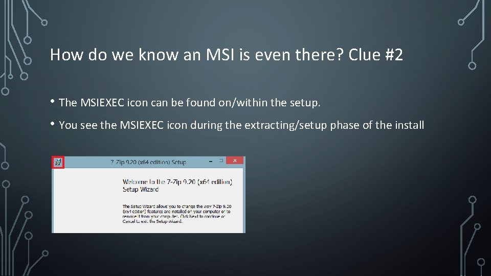 How do we know an MSI is even there? Clue #2 • The MSIEXEC