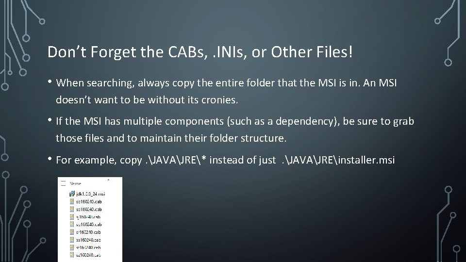 Don’t Forget the CABs, . INIs, or Other Files! • When searching, always copy