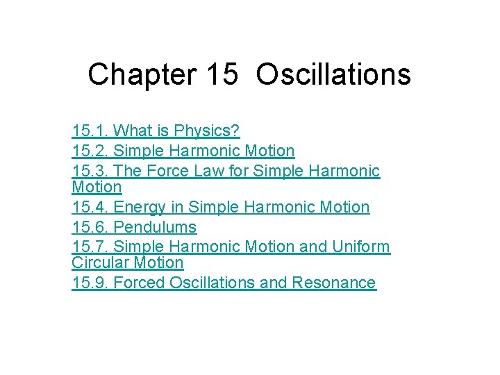 Chapter 15 Oscillations 15. 1. What is Physics? 15. 2. Simple Harmonic Motion 15.