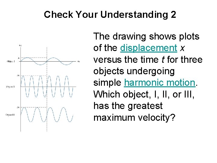 Check Your Understanding 2 The drawing shows plots of the displacement x versus the