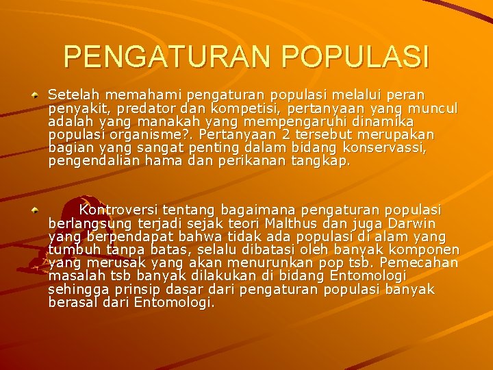 PENGATURAN POPULASI Setelah memahami pengaturan populasi melalui peran penyakit, predator dan kompetisi, pertanyaan yang