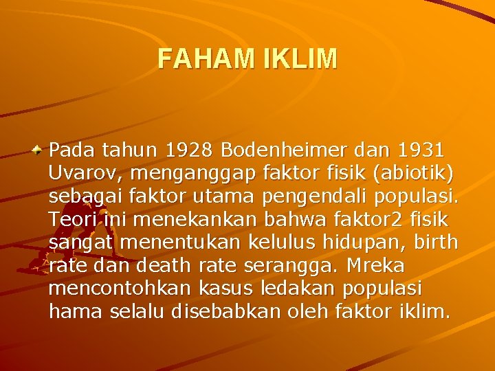 FAHAM IKLIM Pada tahun 1928 Bodenheimer dan 1931 Uvarov, menganggap faktor fisik (abiotik) sebagai