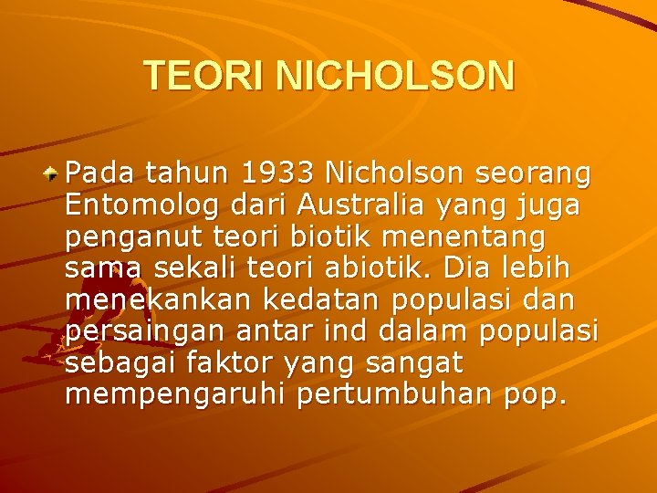 TEORI NICHOLSON Pada tahun 1933 Nicholson seorang Entomolog dari Australia yang juga penganut teori TEORI NICHOLSON Pada tahun 1933 Nicholson seorang Entomolog dari Australia yang juga penganut teori