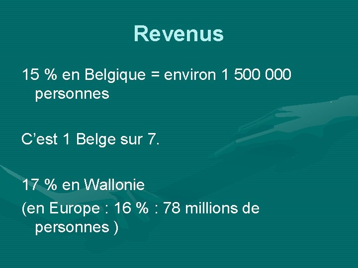 Revenus 15 % en Belgique = environ 1 500 000 personnes C’est 1 Belge
