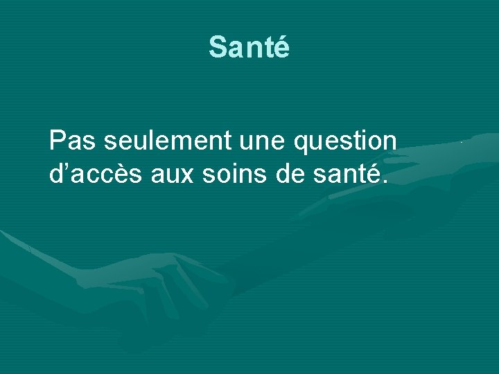 Santé Pas seulement une question d’accès aux soins de santé. 