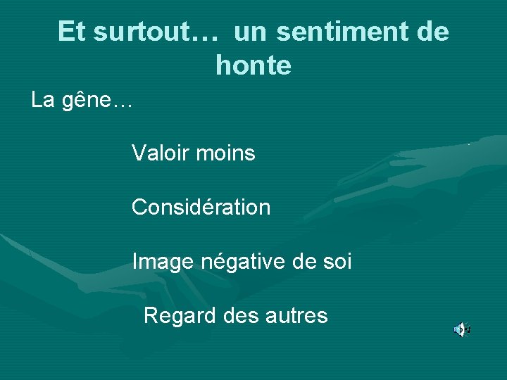 Et surtout… un sentiment de honte La gêne… Valoir moins Considération Image négative de