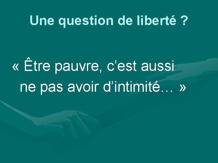 Une question de liberté ? « Être pauvre, c’est aussi ne pas avoir d’intimité…