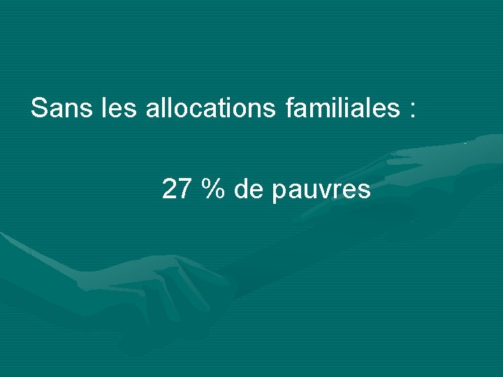 Sans les allocations familiales : 27 % de pauvres 