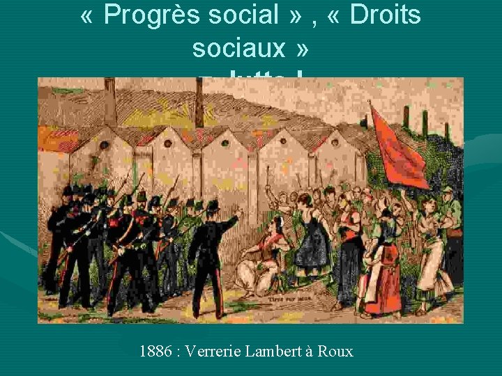  « Progrès social » , « Droits sociaux » = lutte ! 1886