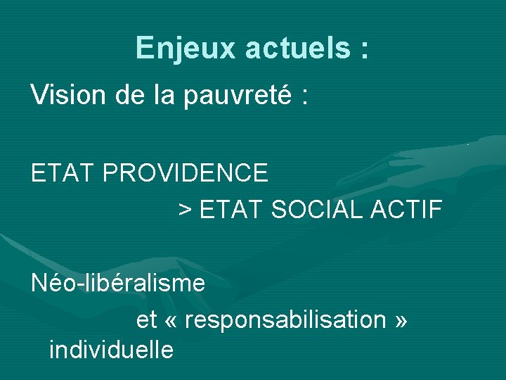 Enjeux actuels : Vision de la pauvreté : ETAT PROVIDENCE > ETAT SOCIAL ACTIF