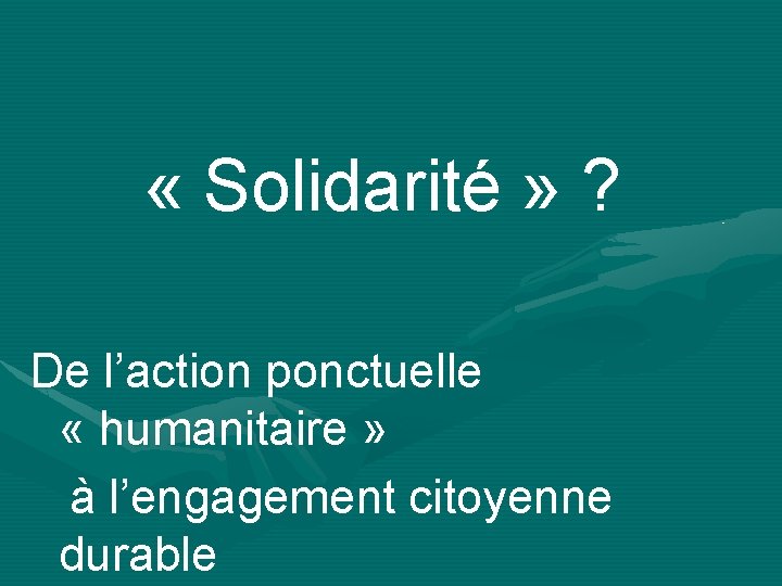  « Solidarité » ? De l’action ponctuelle « humanitaire » à l’engagement citoyenne