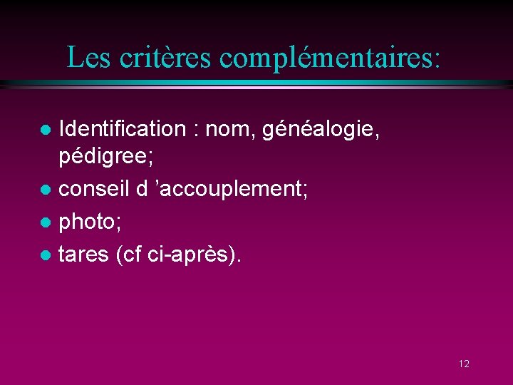 Les critères complémentaires: Identification : nom, généalogie, pédigree; l conseil d ’accouplement; l photo;