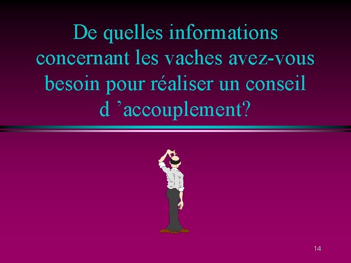 De quelles informations concernant les vaches avez-vous besoin pour réaliser un conseil d ’accouplement?