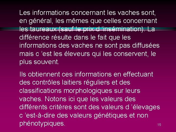 Les informations concernant les vaches sont, en général, les mêmes que celles concernant les