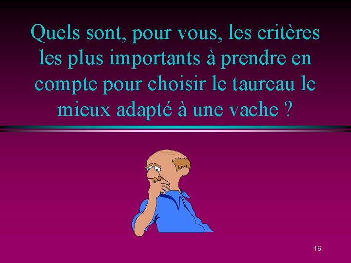 Quels sont, pour vous, les critères les plus importants à prendre en compte pour