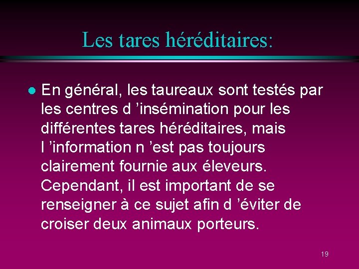 Les tares héréditaires: l En général, les taureaux sont testés par les centres d