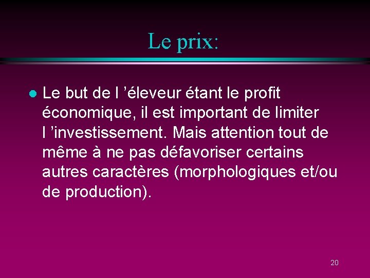 Le prix: l Le but de l ’éleveur étant le profit économique, il est