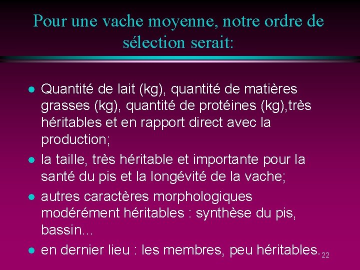 Pour une vache moyenne, notre ordre de sélection serait: l l Quantité de lait