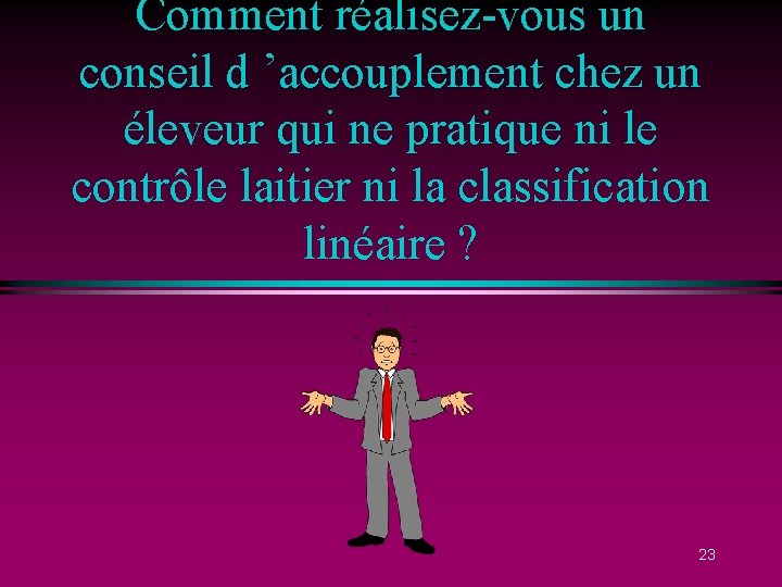 Comment réalisez-vous un conseil d ’accouplement chez un éleveur qui ne pratique ni le