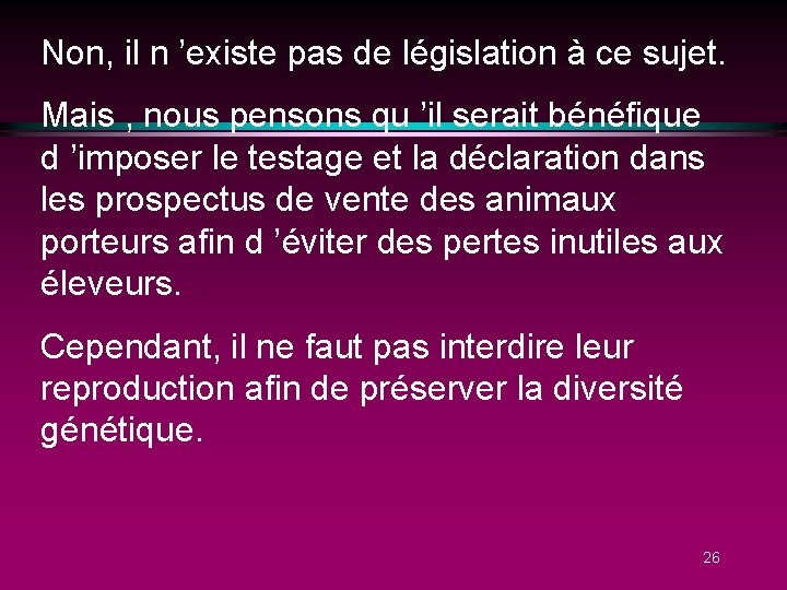 Non, il n ’existe pas de législation à ce sujet. Mais , nous pensons