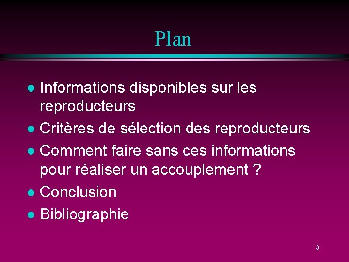 Plan Informations disponibles sur les reproducteurs l Critères de sélection des reproducteurs l Comment