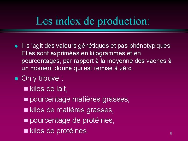Les index de production: l Il s ’agit des valeurs génétiques et pas phénotypiques.