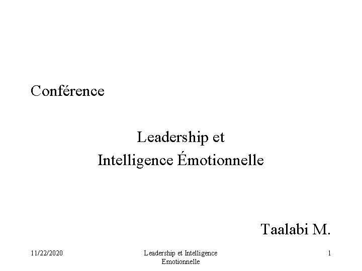  Conférence Leadership et Intelligence Émotionnelle Taalabi M. 11/22/2020 Leadership et Intelligence Emotionnelle 1
