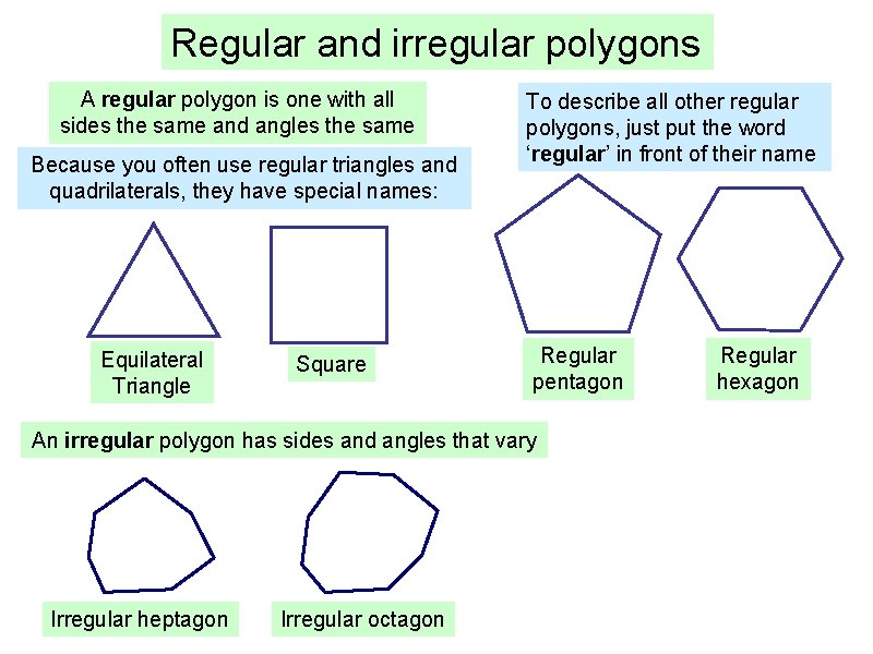 Regular and irregular polygons A regular polygon is one with all sides the same