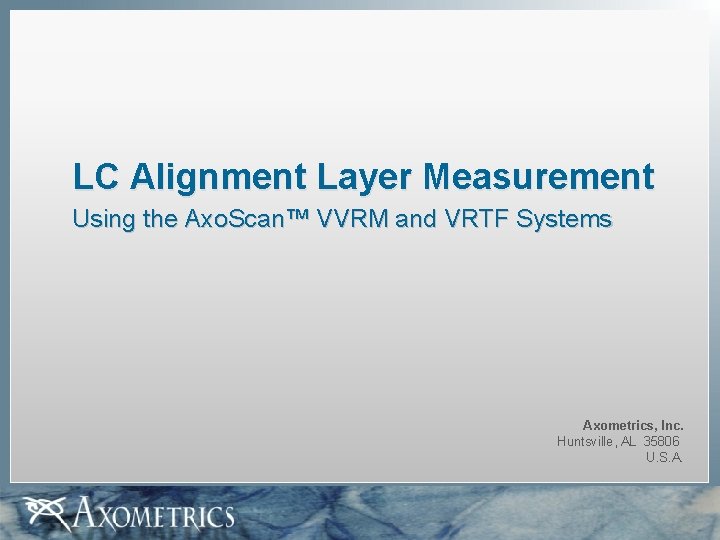 LC Alignment Layer Measurement Using the Axo. Scan™ VVRM and VRTF Systems Axometrics, Inc.