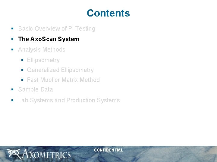 Contents § Basic Overview of PI Testing § The Axo. Scan System § Analysis
